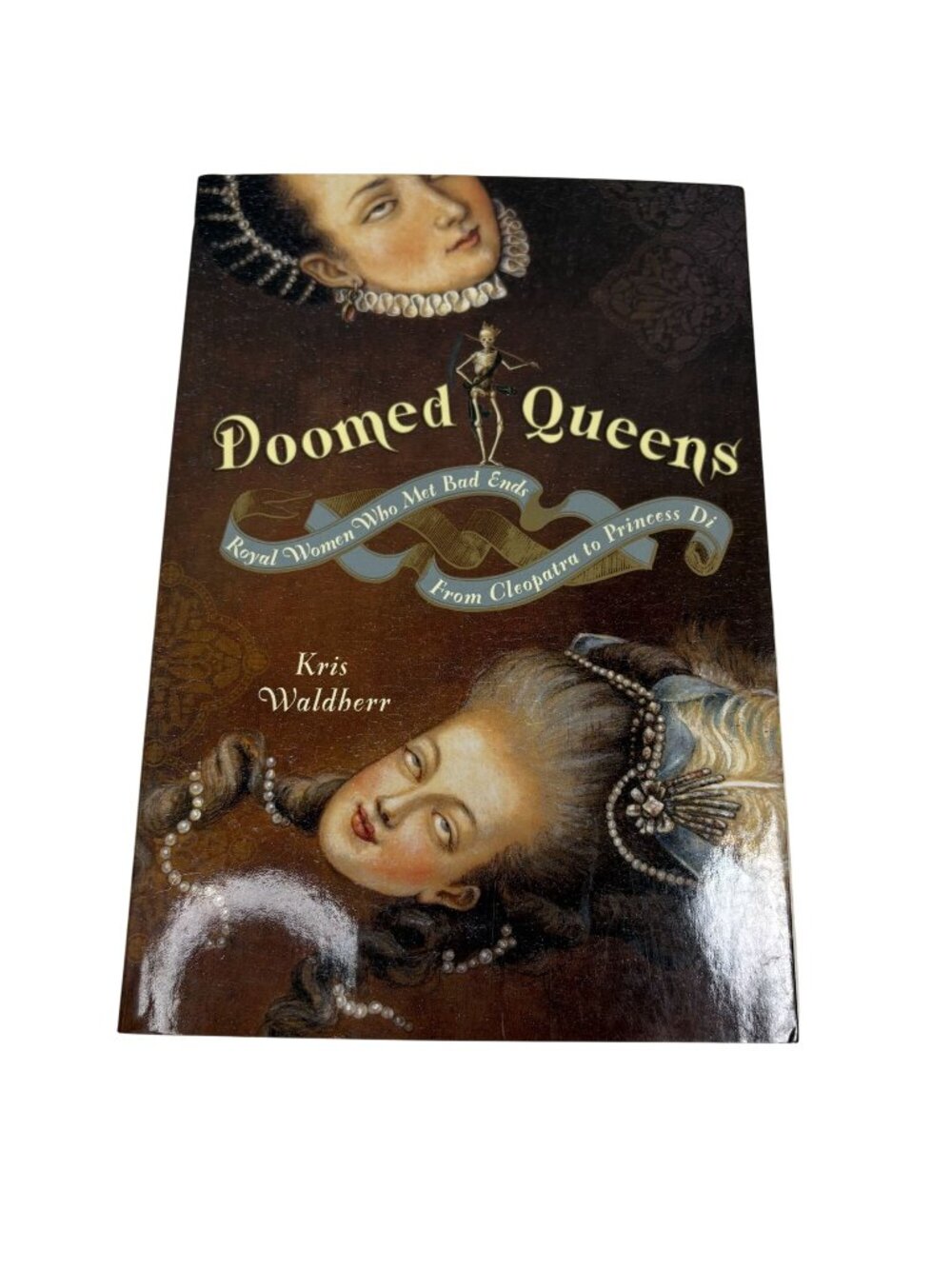 Doomed Queens: Royal Women Who Met Bad Ends - From Cleopatra To Princess Di By K